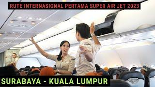 Terbang dengan Super Air Jet di Rute Internasional Pertama dari Surabaya ke Kuala Lumpur Malaysia