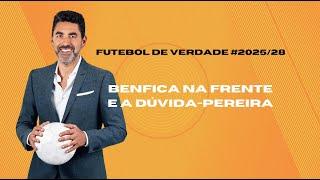 Futebol de Verdade #2025/28: Benfica na frente e a dúvida Pereira