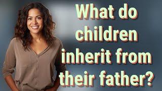 What do children inherit from their father?