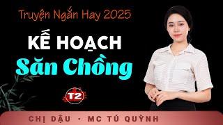 Kế Hoạch Săn Chồng Tập 2 - Truyện Tâm Lý Xã Hội Hay 2025 - mc Tú Quỳnh đọc truyện bùi ngùi xúc động