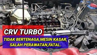 PENYEBAB CR-V TURBO KURANG BERTENAGA DAN SUARA MESIN KASAR.