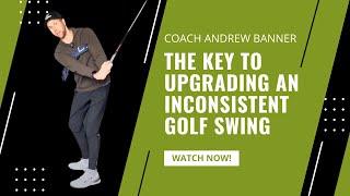 The key to upgrading an inconsistent golf swing