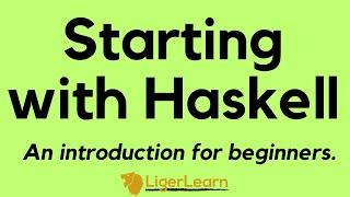 Starting with Haskell - An Introduction for Beginners