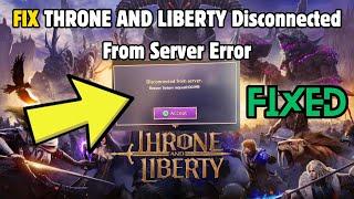 How to Fix THRONE AND LIBERTY Disconnected From Server Error