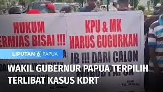 Miris! Wakil Gubernur Papua Terpilih, Terlibat Kasus KDRT | Liputan 6 Papua