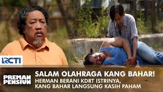 SPORT GREETING KANG BAHAR! Herman was hit because he beat his wife! | PREMAN PENSIUN 1 | EPS 2 (2/2)