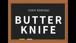 Butter Knife (View Binding) Advanced Tutorial using Android Studio