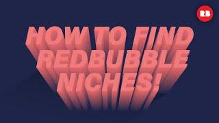 New To Redbubble? How To Find Your Niches!