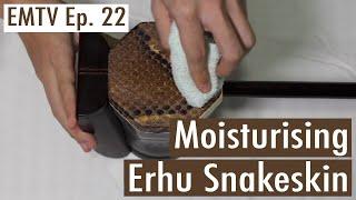 EMTV Ep 22 - How to Moisturise Your Dry Erhu Snakeskin