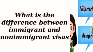 What is the difference between immigrant and nonimmigrant visas