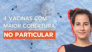 4 Vacinas que tem maior cobertura no particular!