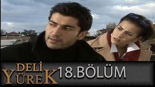 Deli Yürek 18.Bölüm Tek Part İzle (HD)