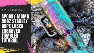 SPOOKY MAMA 40OZ STANLEY DUPE LASER ENGRAVED TUMBLER TUTORIAL: Featuring the 20W Wecreat Laser