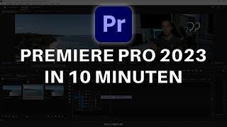 Adobe PREMIERE PRO 2023 Einstieg in nur 10 MINUTEN - Tutorial Deutsch