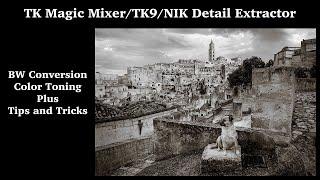 TK Magic Mixer/TK9/NIK Detail Extractor (Black & White Conversion, Color Toning: Plus Tips & Tricks)