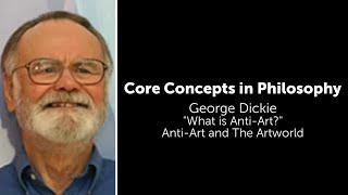 George Dickie, "What Is Anti-Art" | Anti-Art and the Artworld | Philosophy Core Concepts