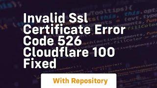 invalid ssl certificate error code 526 cloudflare 100 fixed