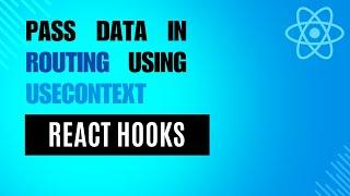 How to Pass Data in Routing using useContext in React Hooks