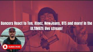 Dancers React to Ten, Ateez, NewJeans, BTS and more! In the ULTIMATE live stream!