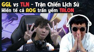 GGL vs TLN - Trận chiến lịch sử - Hiến tế cả AOG trấn yểm TALON | BLV Thanh Tùng