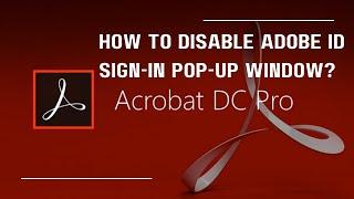 How to Disable Adobe ID Sign-in Pop-up Window? Adobe Acrobat Reader DC 2022