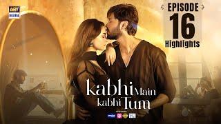 Kabhi Main Kabhi Tum Episode 16 | Highlights | Fahad Mustafa | Hania Aamir | ARY Digital