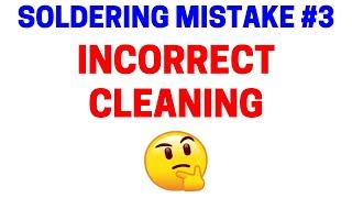 Soldering Mistake #3 - Incorrect Cleaning