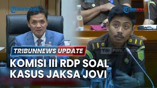 BREAKING NEWS: Komisi III DPR RDP & RDPU dengan Jaksa Agung Muda soal Kasus Seret Jaksa Jovi Andrea