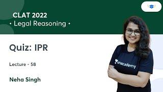 Quiz: IPR L58 l Legal Reasoning l CLAT 2022 l Neha Singh