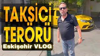 Eskişehir taksici terörü | Eskişehir vlog | Taksi dehşeti | İnegöl köftesi | Gurbetçi aile