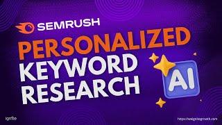 Smart & Personalized Keyword Research with Semrush AI - Get the perfect keywords for YOUR website