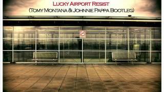 D. Santos, M. Nordstrom, R. Clark,  - Lucky Airport Resist (Tomy Montana & Johnnie Pappa Bootleg)