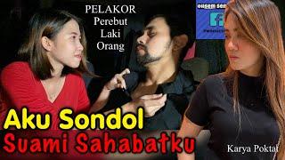 Aku SONDOL Suami Sahabatku | PELAKOR