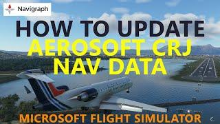 How to Update the Aerosoft CRJ Nav Data in Microsoft Flight Simulator [Navigraph] Tutorial
