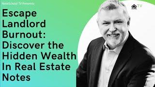 Escape Landlord Burnout: Discover the Hidden Wealth in Real Estate Notes