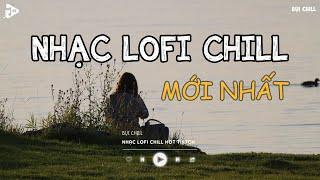 Nhạc Chill Tiktok - Tổng Hợp Những Bài Hát Tiktok "Nghe Là Nghiện" - Nhạc Lofi Chill Buồn 2024