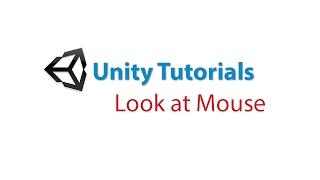 Unity Tutorials: Look at Mouse on Screen