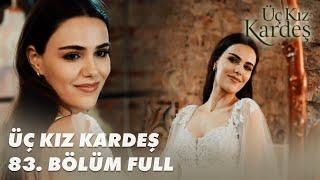 Üç Kız Kardeş 83. Bölüm - Full Bölüm