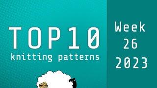 Top 10 Knitting Patterns | Week 26 of 2023 | Based on 'Hot Right Now' on Ravelry