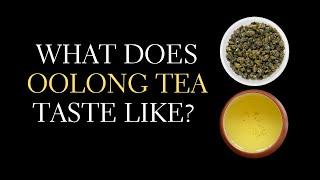 What Does Oolong Tea Taste Like? Oolong Taste Explained