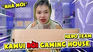 KAMUI RỜI GAMING HOUSE HERO TEAM | NHÀ MỚI KAMUI