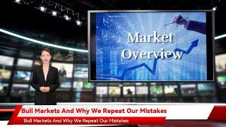 Bull Markets And Why We Repeat Our Mistakes