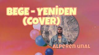 BEGE- Yeniden (cover)| Alperen Ünal