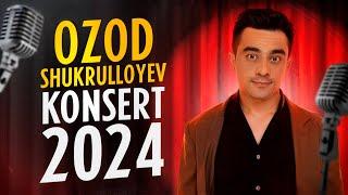 Ozod Shukrulloyev konsert 2024 "Eng sara hazillar"