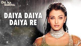 Daiya Daiya Daiya Re - Aankhon Se Chori Chori Izhaar Kiya Re | Dil Ka Rishta | Aishwarya Rai