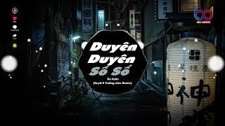 Duyên Duyên Số Số Remix - HuyN ft Trường Alex  Khi Hết Yêu Đừng Bảo Duyên Duyên Số Số Tiktok Remix