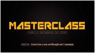 Masterclass Oracle Database do Zero - Aula 2 | Como tirar a sua certificação em 7 semanas