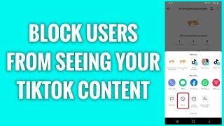 How To Block Users From Seeing Your TikTok Content