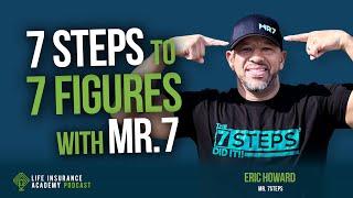 How to Sell Life Insurance: 7 Steps to 7 Figures with Mr. 7 Eric Howard LIAP Ep261