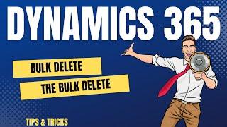 How to Bulk Delete the Bulk Delete in Dynamics 365?